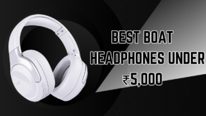 Best boAt Headphones Under ₹5,000