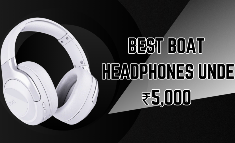 Best boAt Headphones Under ₹5,000