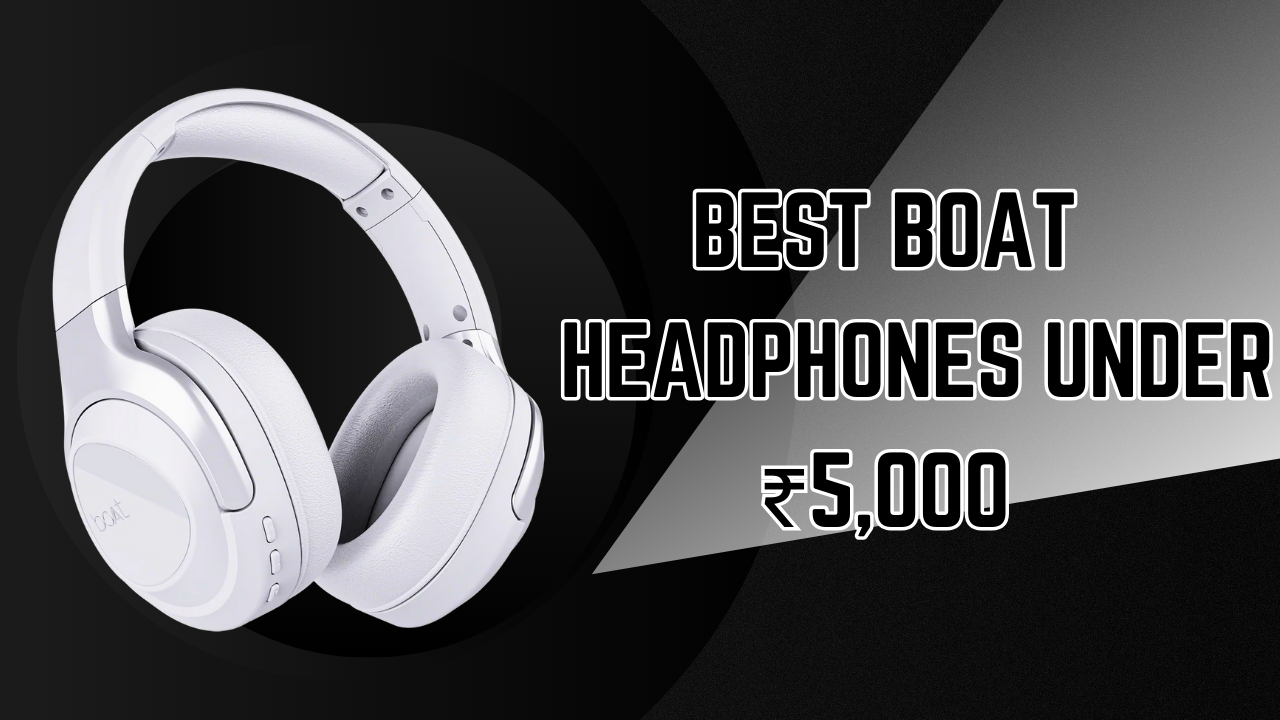 Best boAt Headphones Under ₹5,000