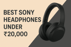 Best Sony Headphones Under ₹20,000