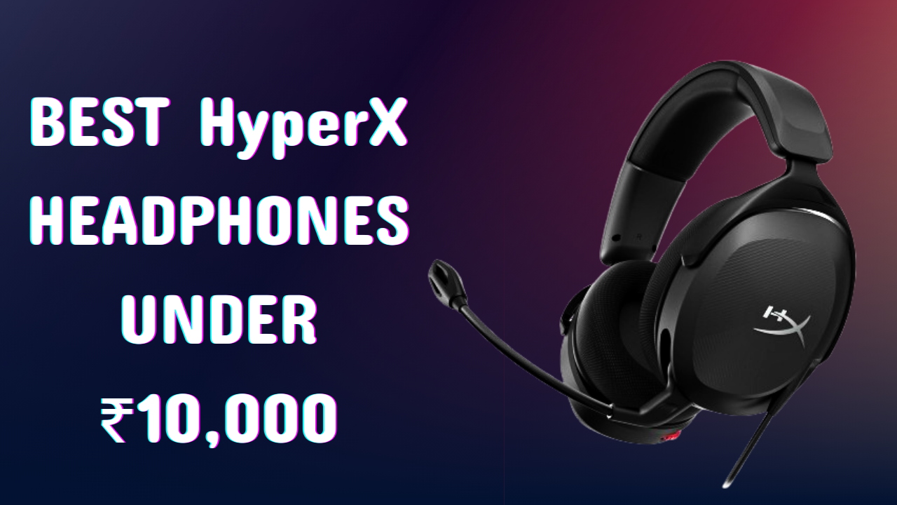 Best HyperX Headphones Under ₹10,000