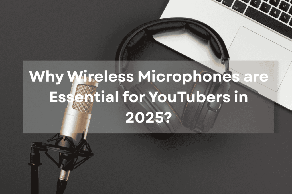 Wireless microphone, headphones, and laptop on a desk with text overlay: Why Wireless Microphones are Essential for YouTubers in 2025